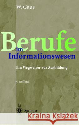 Berufe Im Informationswesen: Ein Wegweiser Zur Ausbildung Gaus, Wilhelm 9783540436195