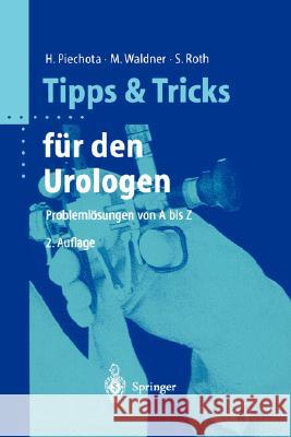 Tipps Und Tricks Für Den Urologen: Problemlösungen Von a Bis Z Piechota, Hansjürgen 9783540436348 Springer