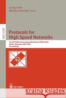Protocols for High Speed Networks: 7th Ifip/IEEE International Workshop, Pfhsn 2002, Berlin, Germany, April 22-24, 2002. Proceedings Carle, Georg 9783540436584 Springer