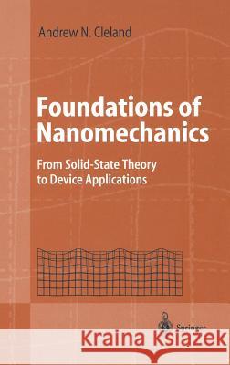 Foundations of Nanomechanics: From Solid-State Theory to Device Applications Cleland, Andrew N. 9783540436614 Springer