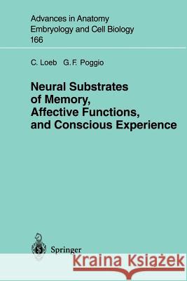 Neural Substrates of Memory, Affective Functions, and Conscious Experience Carlo Loeb B. F. Fultz C. Loeb 9783540436676 Springer