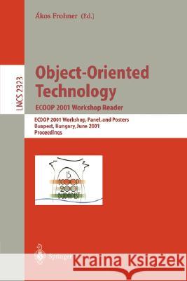 Object-Oriented Technology: Ecoop 2001 Workshop Reader: Ecoop 2001 Workshops, Panel, and Posters, Budapest, Hungary, June 18-22, 2001. Proceedings Frohner, Akos 9783540436751 Springer