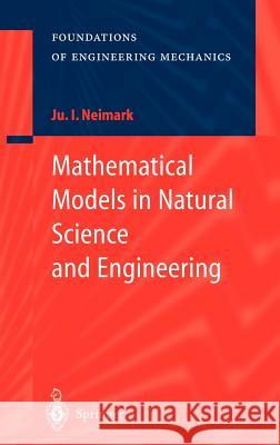 Mathematical Models in Natural Science and Engineering Iu I. Neimark I. I. Neimark Juri I. Neimark 9783540436805 Springer