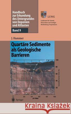 Handbuch Zur Erkundung Des Untergrundes Von Deponien Und Altlasten: Band 9: Quartäre Sedimente ALS Geologische Barrieren Hammer, Jörg 9783540436843 Springer