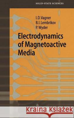Electrodynamics of Magnetoactive Media Israel D. Vagner I. D. Vagner B. I. Lembrikov 9783540436942 Springer