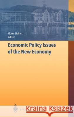 Economic Policy Issues of the New Economy Robert Kratz Horst Siebert Horst Siebert 9783540436980 Springer