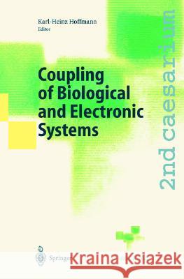 Coupling of Biological and Electronic Systems: Proceedings of the 2nd Caesarium, Bonn, November 1-3, 2000 Hoffmann, Karl-Heinz 9783540436997