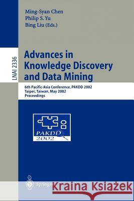 Advances in Knowledge Discovery and Data Mining: 6th Pacific-Asia Conference, Pakdd 2002, Taipei, Taiwan, May 6-8, 2002. Proceedings Cheng, Ming-Syan 9783540437048