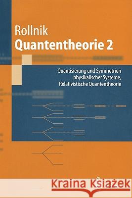 Quantentheorie 2: Quantisierung Und Symmetrien Physikalischer Systeme Relativistische Quantentheorie Rollnik, Horst 9783540437178 Springer, Berlin