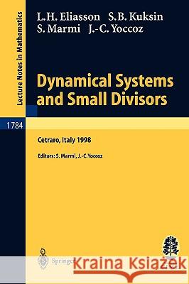 Dynamical Systems and Small Divisors: Lectures given at the C.I.M.E. Summer School held in Cetraro Italy, June 13-20, 1998 Hakan Eliasson, Sergei Kuksin, Stefano Marmi, Jean-Christophe Yoccoz, Stefano Marmi, Jean-Christophe Yoccoz 9783540437260