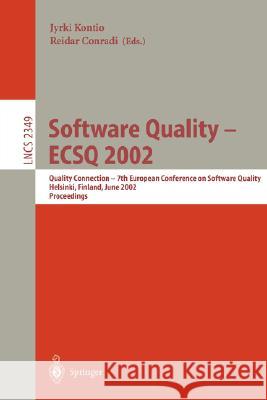 Software Quality - Ecsq 2002: Quality Connection - 7th European Conference on Software Quality, Helsinki, Finland, June 9-13, 2002. Proceedings Kontio, Jyrki 9783540437499 Springer