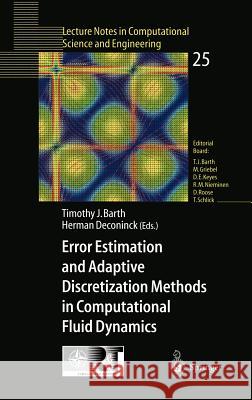 Error Estimation and Adaptive Discretization Methods in Computational Fluid Dynamics Huishi J. Li Timothy Barth Herman Deconinck 9783540437581 Springer