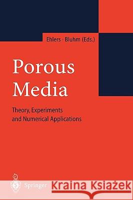 Porous Media: Theory, Experiments and Numerical Applications Ehlers, Wolfgang 9783540437635