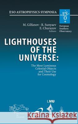 Lighthouses of the Universe: The Most Luminous Celestial Objects and Their Use for Cosmology: Proceedings of the Mpa/Eso/Mpe/Usm Joint Astronomy Confe Gilfanov, Marat 9783540437697 Springer