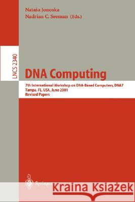 DNA Computing: 7th International Workshop on Dna-Based Computers, Dna7, Tampa, Fl, Usa, June 10-13, 2001, Revised Papers Jonoska, Natasa 9783540437758 Springer