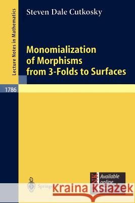 Monomialization of Morphisms from 3-Folds to Surfaces Steven D. Cutkosky 9783540437802 Springer-Verlag Berlin and Heidelberg GmbH & 