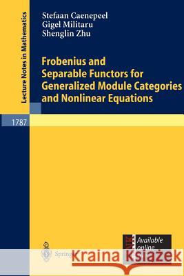 Frobenius and Separable Functors for Generalized Module Categories and Nonlinear Equations Xingzhi Zhan Stefaan Caenepeel S. Caenepeel 9783540437826