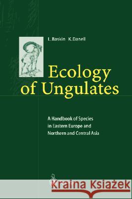Ecology of Ungulates: A Handbook of Species in Eastern Europe and Northern and Central Asia Baskin, Leonid 9783540438045 Springer