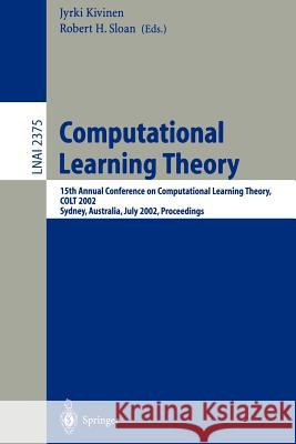 Computational Learning Theory: 15th Annual Conference on Computational Learning Theory, Colt 2002, Sydney, Australia, July 8-10, 2002. Proceedings Kivinen, Jyrki 9783540438366
