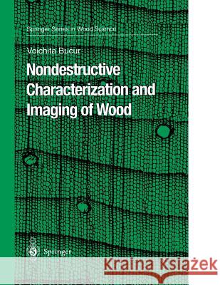 Nondestructive Characterization and Imaging of Wood Voichita Bucur 9783540438403 Springer