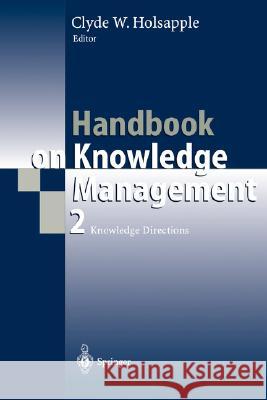 Handbook on Knowledge Management 2: Knowledge Directions Holsapple, Clyde 9783540438489