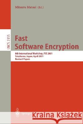 Fast Software Encryption: 8th International Workshop, Fse 2001 Yokohama, Japan, April 2-4, 2001, Revised Papers Matsui, Mitsuru 9783540438694 Springer