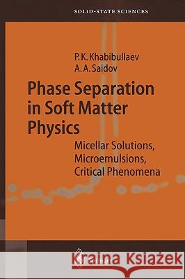 Phase Separation in Soft Matter Physics: Micellar Solutions, Microemulsions, Critical Phenomena Pulat K. Khabibullaev, Abdulla Saidov 9783540438908 Springer-Verlag Berlin and Heidelberg GmbH & 