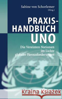 Praxishandbuch Uno: Die Vereinten Nationen Im Lichte Globaler Herausforderungen Schorlemer, Sabine Von 9783540439073