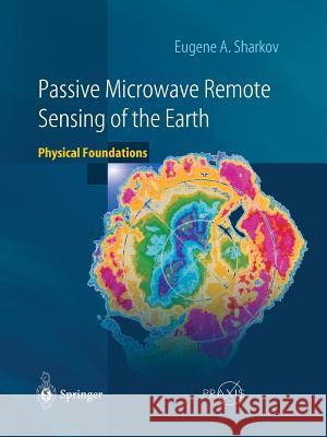 Passive Microwave Remote Sensing of the Earth: Physical Foundations Sharkov, Eugene A. 9783540439462 Springer