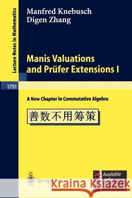 Manis Valuations and Prüfer Extensions I: A New Chapter in Commutative Algebra Knebusch, Manfred 9783540439516 Springer