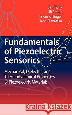 Fundamentals of Piezoelectric Sensorics: Mechanical, Dielectric, and Thermodynamical Properties of Piezoelectric Materials Tichý, Jan 9783540439660 Springer