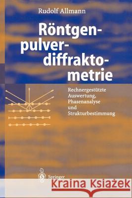 Röntgen-Pulverdiffraktometrie: Rechnergestützte Auswertung, Phasenanalyse Und Strukturbestimmung Allmann, Rudolf 9783540439677 Springer