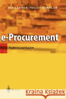 E-Procurement: Euphorie Und Realität Nekolar, Alexander-Philip 9783540439806 Springer