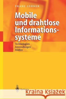 Mobile Und Drahtlose Informationssysteme: Technologien, Anwendungen, Märkte Lehner, Franz 9783540439813 Springer