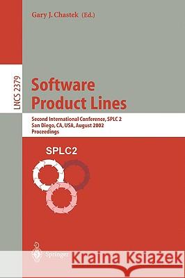 Software Product Lines: Second International Conference, Splc 2, San Diego, Ca, Usa, August 19-22, 2002. Proceedings Chastek, Gary J. 9783540439851 Springer