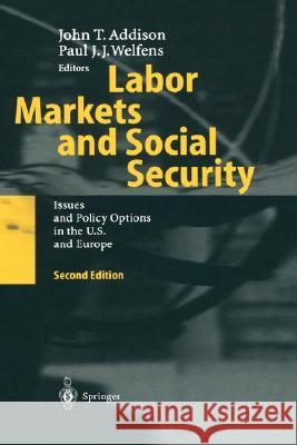 Labor Markets and Social Security: Issues and Policy Options in the U.S. and Europe Addison, John T. 9783540440048