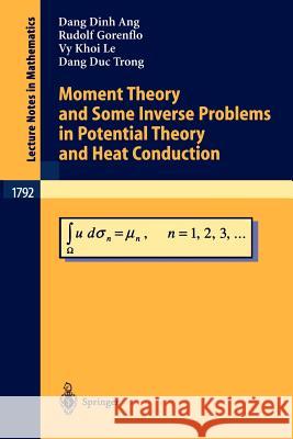Moment Theory and Some Inverse Problems in Potential Theory and Heat Conduction Dang D. Ang, Rudolf Gorenflo, Vy K. Le, Dang D. Trong 9783540440062