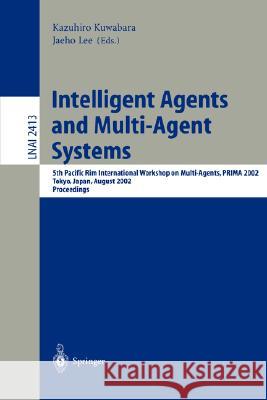 Intelligent Agents and Multi-Agent Systems: 5th Pacific Rim International Workshop on Multi-Agents, Prima 2002, Tokyo, Japan, August 18-19, 2002. Proc Kuwabara, Kazuhiro 9783540440260