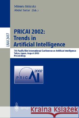 Pricai 2002: Trends in Artificial Intelligence: 7th Pacific Rim International Conference on Artificial Intelligence, Tokyo, Japan, August 18-22, 2002. Ishizuka, Mitsuru 9783540440383