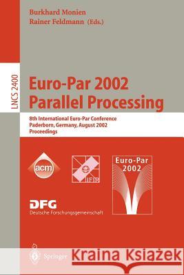 Euro-Par 2002. Parallel Processing: 8th International Euro-Par Conference Paderborn, Germany, August 27-30, 2002 Proceedings Monien, Burkhard 9783540440499 Springer