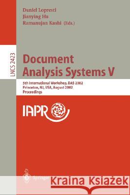 Document Analysis Systems V: 5th International Workshop, Das 2002, Princeton, Nj, Usa, August 19-21, 2002. Proceedings Lopresti, Daniel 9783540440680