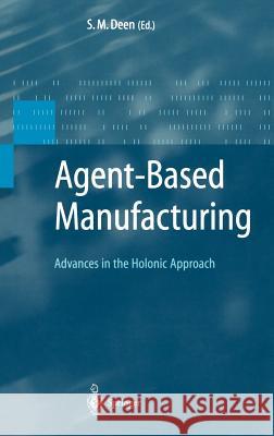Agent-Based Manufacturing: Advances in the Holonic Approach Deen, S. M. 9783540440697 SPRINGER-VERLAG BERLIN AND HEIDELBERG GMBH & 