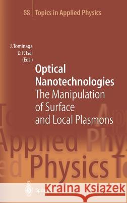 Optical Nanotechnologies: The Manipulation of Surface and Local Plasmons Junji Tominaga, Din P. Tsai 9783540440703