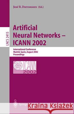 Artificial Neural Networks -- Icann 2002: International Conference, Madrid, Spain, August 28-30, 2002. Proceedings Dorronsoro, Jose R. 9783540440741 Springer