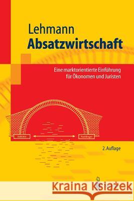 Absatzwirtschaft: Eine Marktorientierte Einführung Für Ökonomen Und Juristen Lehmann, Matthias 9783540440772 Springer