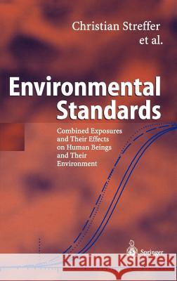 Environmental Standards: Combined Exposures and Their Effects on Human Beings and Their Environment Streffer, Christian 9783540440970