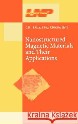 Nanostructured Magnetic Materials and Their Applications D. Shi B. Aktas L. Pust 9783540441021 Springer