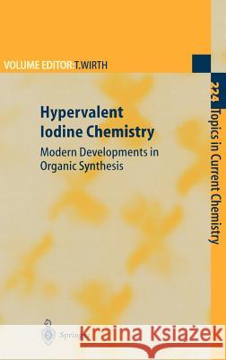 Hypervalent Iodine Chemistry: Modern Developments in Organic Synthesis Wirth, Thomas 9783540441076