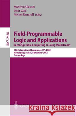 Field-Programmable Logic and Applications: Reconfigurable Computing Is Going Mainstream: Reconfigurable Computing Is Going Mainstream Glesner, Manfred 9783540441083 Springer