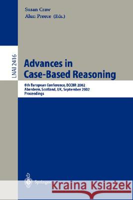 Advances in Case-Based Reasoning: 6th European Conference, Eccbr 2002 Aberdeen, Scotland, Uk, September 4-7, 2002 Proceedings Craw, Susan 9783540441090 Springer